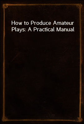 How to Produce Amateur Plays