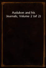 Audubon and his Journals, Volume 2 (of 2)