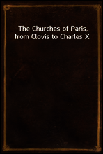 The Churches of Paris, from Clovis to Charles X