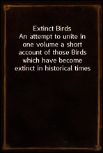 Extinct Birds
An attempt to unite in one volume a short account of those Birds which have become extinct in historical times