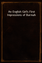 An English Girl`s First Impressions of Burmah