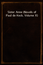 Sister Anne (Novels of Paul de Kock, Volume X)