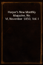 Harper`s New Monthly Magazine, No. VI, November 1850, Vol. I
