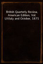 British Quarterly Review, American Edition, Vol. LIV
July and October, 1871