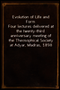 Evolution of Life and Form
Four lectures delivered at the twenty-third anniversary meeting of the Theosophical Society at Adyar, Madras, 1898