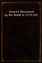 America Discovered by the Welsh in 1170 A.D.