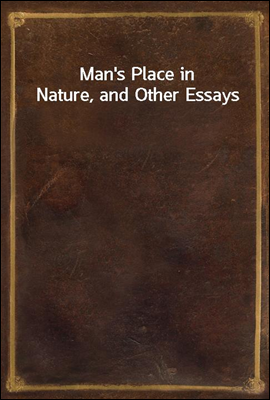 Man`s Place in Nature, and Other Essays