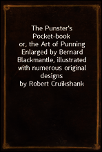The Punster`s Pocket-book
or, the Art of Punning Enlarged by Bernard Blackmantle, illustrated with numerous original designs by Robert Cruikshank