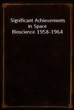 Significant Achievements in Space Bioscience 1958-1964