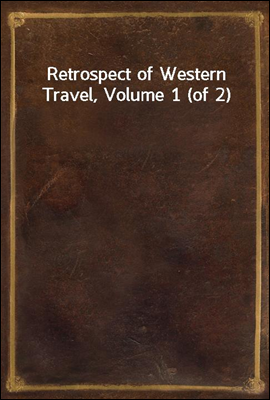 Retrospect of Western Travel, Volume 1 (of 2)