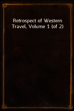 Retrospect of Western Travel, Volume 1 (of 2)