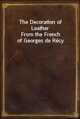 The Decoration of Leather
From the French of Georges de Recy