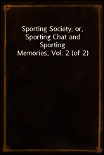 Sporting Society; or, Sporting Chat and Sporting Memories, Vol. 2 (of 2)