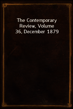 The Contemporary Review, Volume 36, December 1879