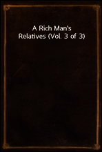 A Rich Man`s Relatives (Vol. 3 of 3)