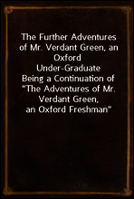 The Further Adventures of Mr. Verdant Green, an Oxford Under-Graduate
Being a Continuation of 
