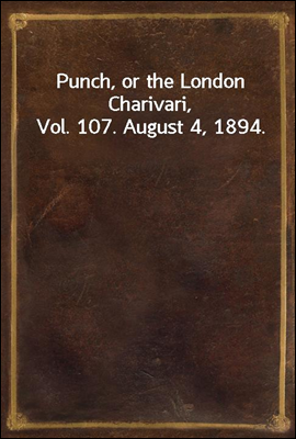 Punch, or the London Charivari, Vol. 107. August 4, 1894.