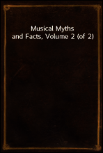 Musical Myths and Facts, Volume 2 (of 2)