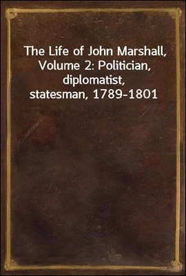 The Life of John Marshall, Volume 2