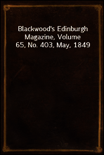 Blackwood`s Edinburgh Magazine, Volume 65, No. 403, May, 1849