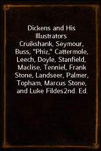 Dickens and His Illustrators
Cruikshank, Seymour, Buss, 