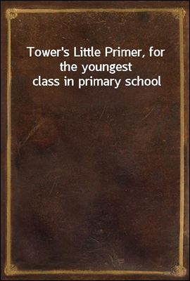 Tower`s Little Primer, for the youngest class in primary school
