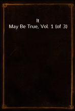 It May Be True, Vol. 1 (of 3)