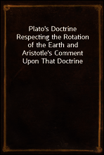 Plato`s Doctrine Respecting the Rotation of the Earth and Aristotle`s Comment Upon That Doctrine