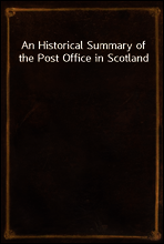 An Historical Summary of the Post Office in Scotland
