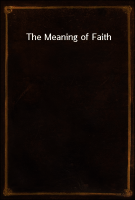 The Meaning of Faith