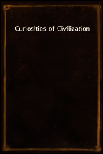 Curiosities of Civilization