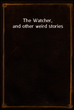 The Watcher, and other weird stories