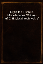 Elijah the Tishbite. Miscellaneous Writings of C. H. Mackintosh, vol. V