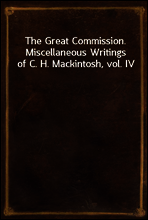 The Great Commission. Miscellaneous Writings of C. H. Mackintosh, vol. IV
