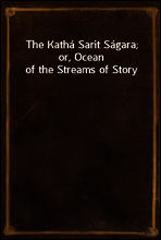 The Katha Sarit Sagara; or, Ocean of the Streams of Story