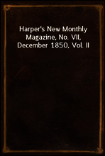 Harper`s New Monthly Magazine, No. VII, December 1850, Vol. II