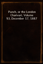 Punch, or the London Charivari, Volume 93, December 17, 1887