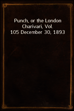 Punch, or the London Charivari, Vol. 105 December 30, 1893