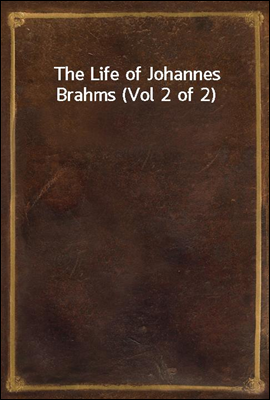 The Life of Johannes Brahms (Vol 2 of 2)