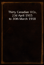 Thirty Canadian V.Cs., 23d April 1915 to 30th March 1918