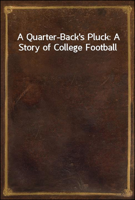 A Quarter-Back`s Pluck