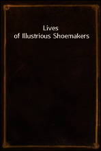 Lives of Illustrious Shoemakers