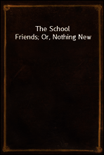 The School Friends; Or, Nothing New