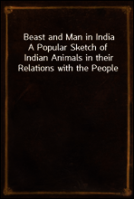 Beast and Man in India
A Popular Sketch of Indian Animals in their Relations with the People