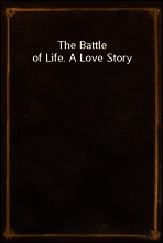 The Battle of Life. A Love Story