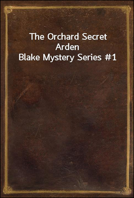 The Orchard Secret
Arden Blake Mystery Series #1