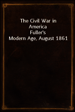 The Civil War in America
Fuller`s Modern Age, August 1861