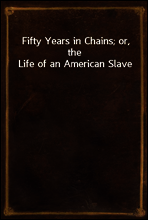 Fifty Years in Chains; or, the Life of an American Slave