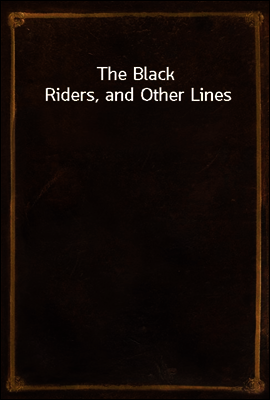 The Black Riders, and Other Lines