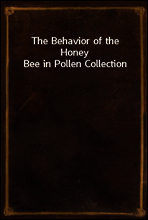 The Behavior of the Honey Bee in Pollen Collection